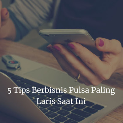 Tips Berbisnis Pulsa